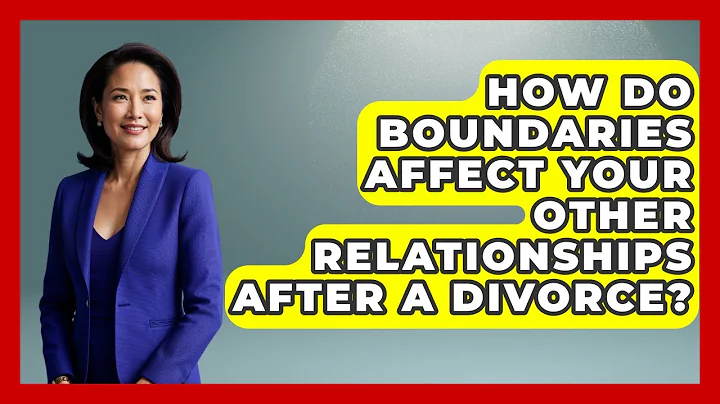 How Do Boundaries Affect Your Other Relationships After A Divorce? - Get Divorce Answers