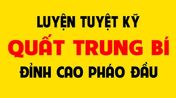 Tuyệt kỹ của Quất Trung Bí