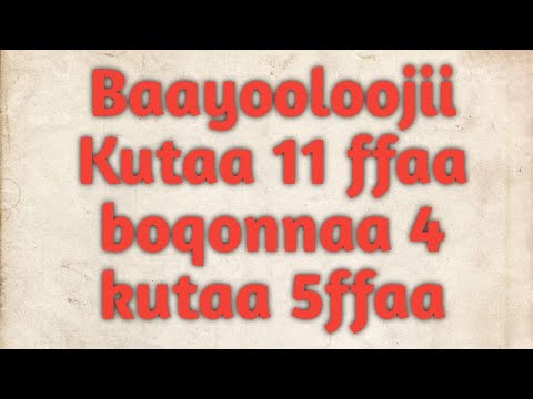 Barnoota Baayooloojii kitaaba barataa kutaa 11ffaa boqonnaa 4 kutaa 5ffaa|| #EthiopianBiology
