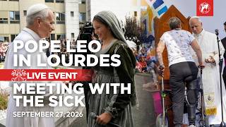 Pope Leo in Lourdes: Meeting with the Sick + beautiful singing by young Bernadette | Sept 27, 2026
