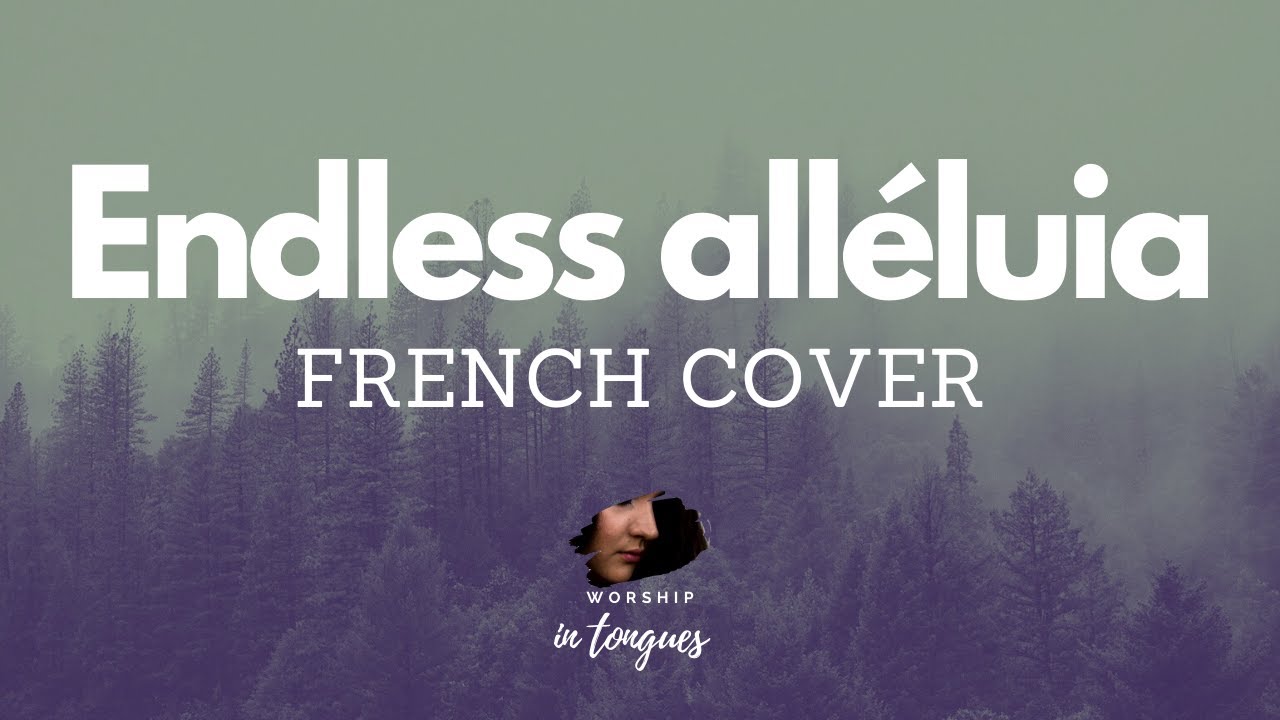 ENDLESS ALLELUIA FRENCH COVER by WORSHIP IN TONGUES / CORY ASBURY / VERSION FRANÇAISE ENDLESS ALLELUIA FRENCH COVER by WORSHIP IN TONGUES / CORY ASBURY / VERSION FRANÇAISE