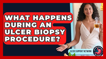 What Happens During An Ulcer Biopsy Procedure? - Ulcer Support Network