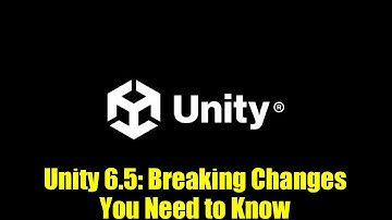 Unity 6.5: Breaking Changes You Need to Know
