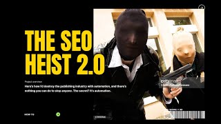 The SEO Heist 2.0 - Using Programmatic & AI To Destroy An Industry