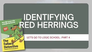 Logic School Part 4 : Identifying Red Herrings