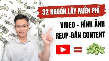 32 Nguồn Nguyên Liệu Miễn Phí Để Làm Reup - Bán Content Trên Youtube