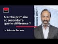 La minute bourse march primaire et secondaire quelle diffrence