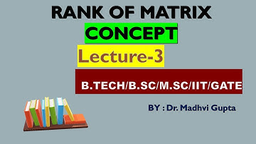 RANK OF MATRIX || LECTURE 3 || Dr. Madhvi Gupta