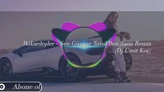 Iki Kardeşler Sen Güneşe Tutul Ben Sana Remix  (Dj Ümit Koç )