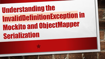 Understanding the InvalidDefinitionException in Mockito and ObjectMapper Serialization