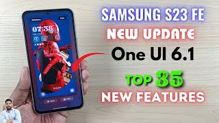 Samsung S23 FE 5G : One UI 6.1 Update Top 35 New Features