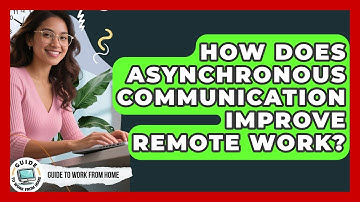 How Does Asynchronous Communication Improve Remote Work? - Guide To Work From Home