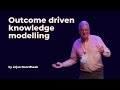 Outcome driven knowledge modelling  arjan noordhoek  ddd europe 2023