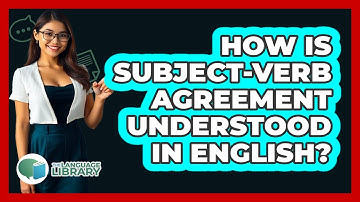 How Is Subject-Verb Agreement Understood In English?