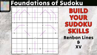 Foundations of Sudoku : Build your skills with Renban Lines and XV