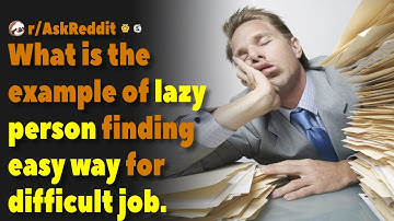 What is the example of lazy person finding easy way for a difficult job? | AskReddit