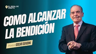 COMO ALCANZAR LA BENDICIÓN / Pastor Oscar Sensini