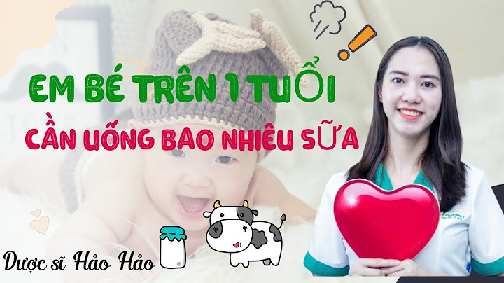 Trẻ 11 tháng uống bao nhiêu sữa mỗi ngày năm 2024