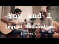 You and I - Ingrid Michaelson | Daniela Philippides & Sergio Reyes acoustic cover