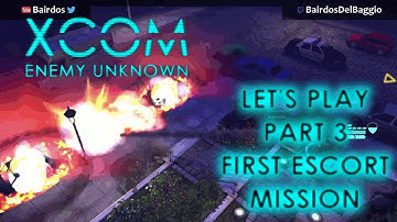 First Escort Mission - Part 3 - Xcom Enemy Unknown Let