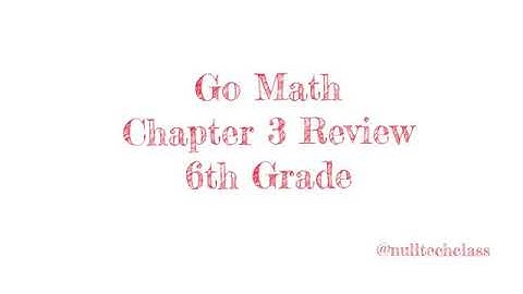 6th Grade Go Math Chapter 3 Test Review