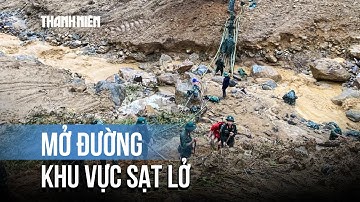 Sạt lở núi nghiêm trọng ở Quảng Ngãi Bộ đội mở đường phá thế cô lập