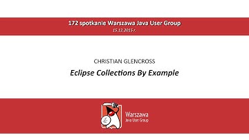WJUG #172 - Eclipse Collections By Example - Christian Glencross