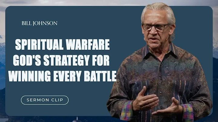 Bill Johnson - Spiritual Warfare God's Strategy for Winning Every Battle