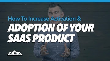 How To Increase Activation & Adoption Of Your SaaS Product