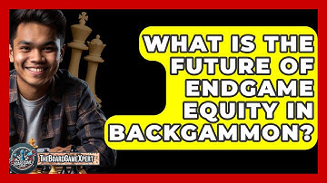 What Is The Future Of Endgame Equity In Backgammon? - The Board Game Xpert