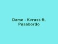 Dame - Kvrass ft. Pasabordo - Letra