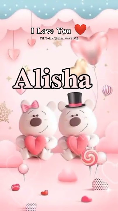 I love you Alisha 😍 I miss you 😘