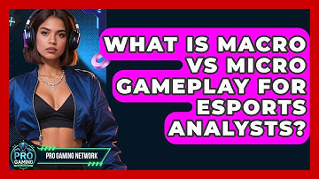 What Is Macro Vs Micro Gameplay For Esports Analysts? - Pro Gaming Network