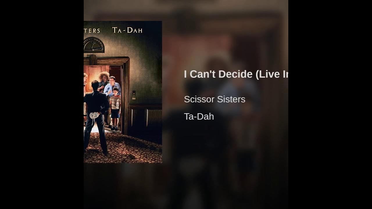 Scissor sisters i can t. I can't decide Scissor sisters. Scissor sisters "ta-dah". I cant decide Scissor sisters. Группа Scissor sisters.
