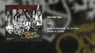 Aún Hay Algo - RBD (Para Olvidarte de Mí: En Vivo Desde el Zócalo)