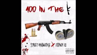 Street Knowledge Ft Looney Lu "100 In The K"