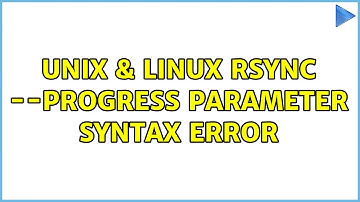 Unix & Linux: Rsync --progress parameter syntax error (2 Solutions!!)
