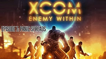 XCOM Enemy Within Episode 7: Panic spreads