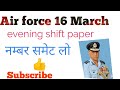 16 march evening shift Air Force exam questions