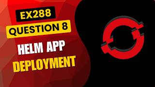 OpenShift EX288 Practice Q8: Deploy an App using Helm