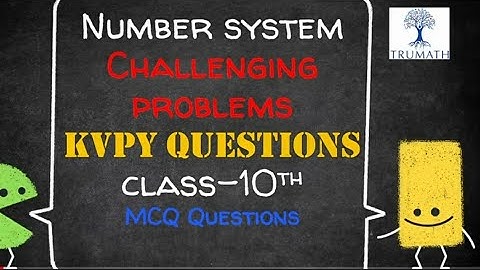 Number System Challenging Problems  from KVPY 2007 | KVPY 2008 | Class 9 and beyond | TruMath