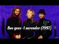 Bee gees i surrender 1997  lyrics