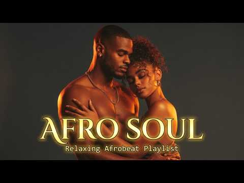 Afro Soul Soulful Afrobeat Chill Mix • Deep Emotion & Gentle Night Grooves