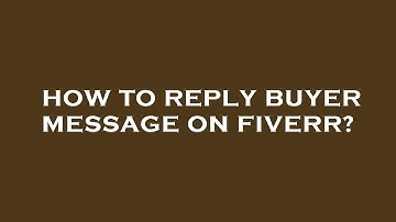 How to reply buyer message on fiverr?
