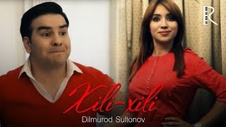 Dilmurod Sultonov - Xili xili | Дилмурод Султонов - Хили хили