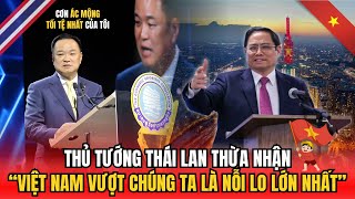 THỦ TƯỚNG THÁI LAN THỪA NHẬN: “VIỆT NAM VƯỢT CHÚNG TA LÀ NỖI LO LỚN NHẤT”