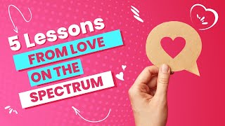 5 Lessons Learned from Love on the Spectrum Season 2