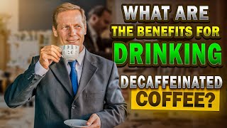 What are the benefits of drinking decaffeinated coffee? Is decaf coffee healthier than regular?