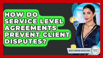 How Do Service Level Agreements Prevent Client Disputes? - Wealth Advisor Success Hub