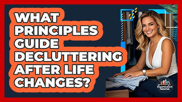 What Principles Guide Decluttering After Life Changes? - Your Organization Mentor